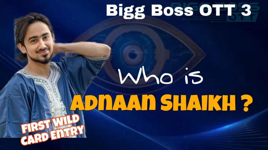 Who is adnaan Shaikh bigg Boss OTT 3